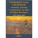 Um Homem Vale um Homem: memória, história e anarquismo na obra de Edgar Rodrigues