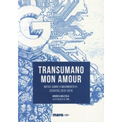 Transumano mon amour: Notas sobre o movimento H+ (Escritos 2015-2019)
