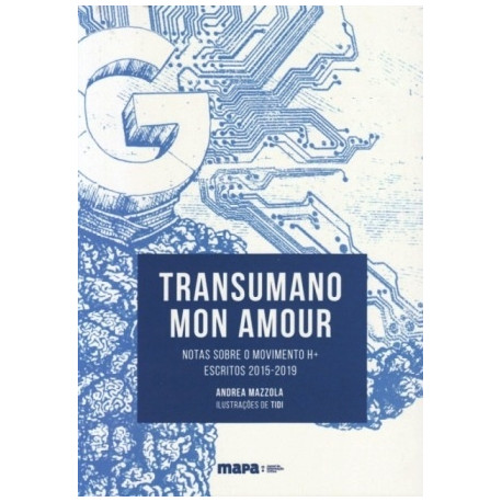 Transumano mon amour: Notas sobre o movimento H+ (Escritos 2015-2019)
