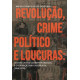Revolução, Crime Político e Loucuras: os discursos criminológicos e o anarquismo no Brasil (1890-1930)