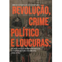 Revolução, Crime Político e Loucuras: os discursos criminológicos e o anarquismo no Brasil (1890-1930)